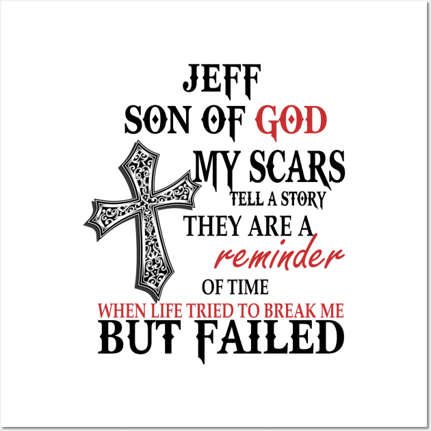 Jeff Son Of God My Scars Tell A Story They Are A Reminder Shirt Wall Art by Name&God